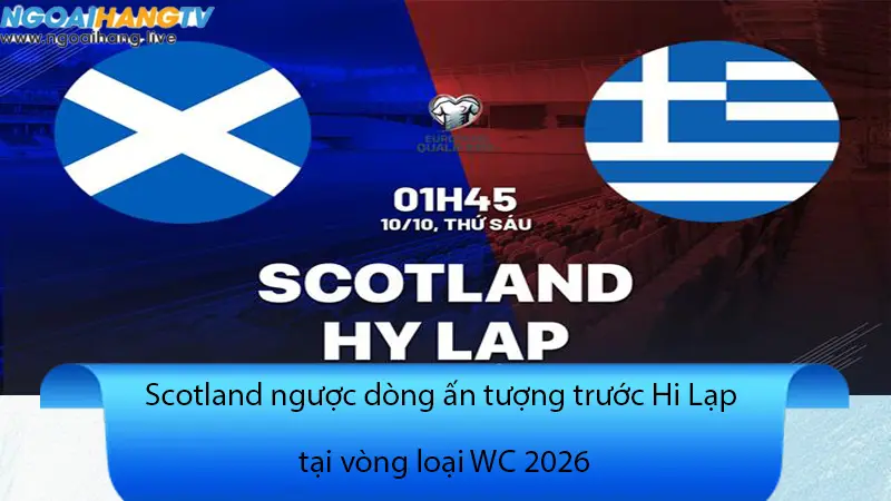 Scotland ngược dòng ấn tượng trước Hi Lạp tại vòng loại WC 2026