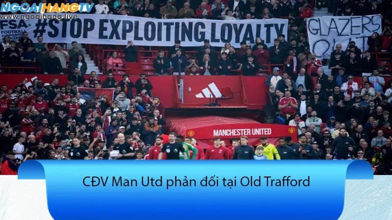 CĐV Man Utd phản đối tại Old Trafford