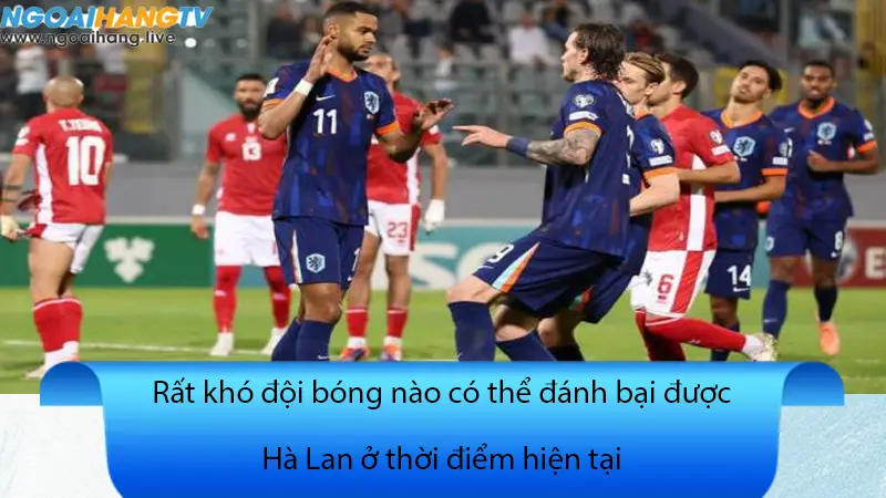 Hà Lan đang là đội bóng có sự ổn định bậc nhất ở thời điểm hiện tại