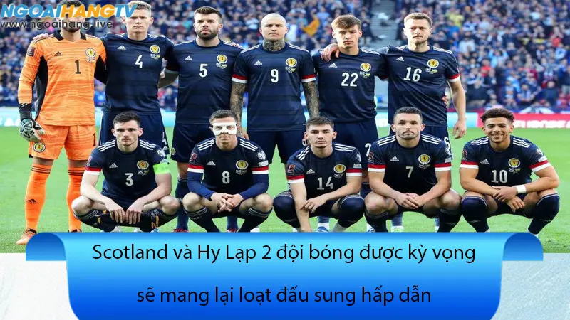 Scotland và Hy Lạp mang lại cho chúng ta rất nhiều những câu hỏi về phong độ của cả 2 đội bóng